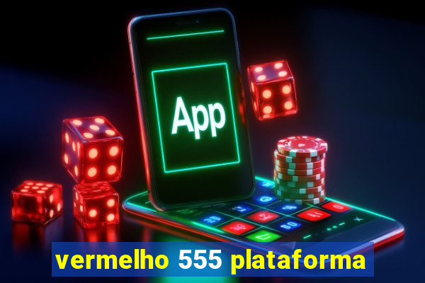 vermelho 555 plataforma